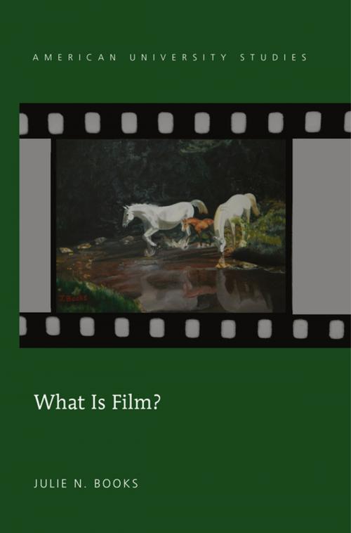 Cover of the book What Is Film? by Julie N. Books, Peter Lang