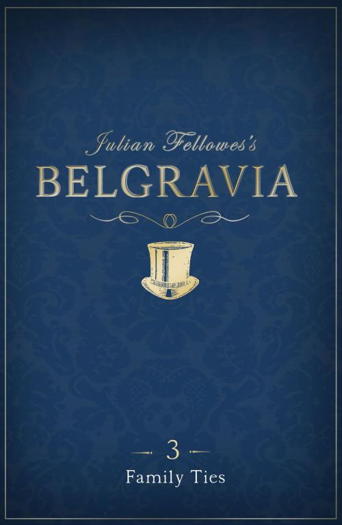 Cover of the book Julian Fellowes's Belgravia Episode 3 by Julian Fellowes, Grand Central Publishing