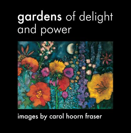 Cover of the book Gardens of Delight and Power by Carol Hoorn Fraser, eBookIt.com