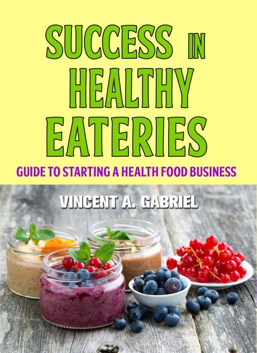 Cover of the book SUCCESS IN HEALTHY EATERIES by Vincent Gabriel, eBookIt.com