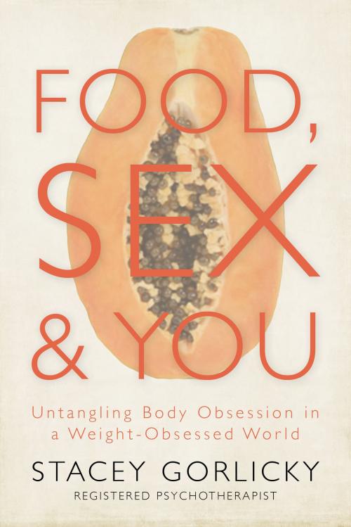 Cover of the book Food, Sex, and You by Stacey Gorlicky, Dundurn