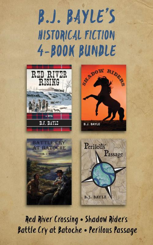 Cover of the book B.J. Bayle's Historical Fiction 4-Book Bundle by B.J. Bayle, Dundurn