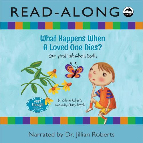 Cover of the book What Happens When a Loved One Dies? Read-Along by Dr. Jillian Roberts, Orca Book Publishers