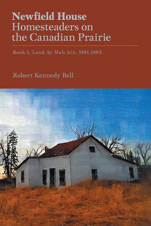 Cover of the book Newfield House, Homesteaders on the Canadian Prairie by Robert Kennedy Bell, FriesenPress