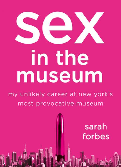 Cover of the book Sex in the Museum by Sarah Forbes, St. Martin's Press
