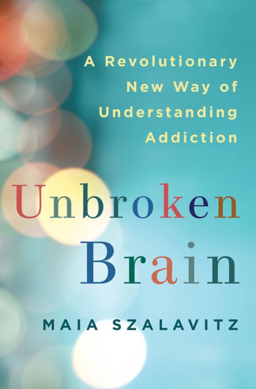 Cover of the book Unbroken Brain by Maia Szalavitz, St. Martin's Press