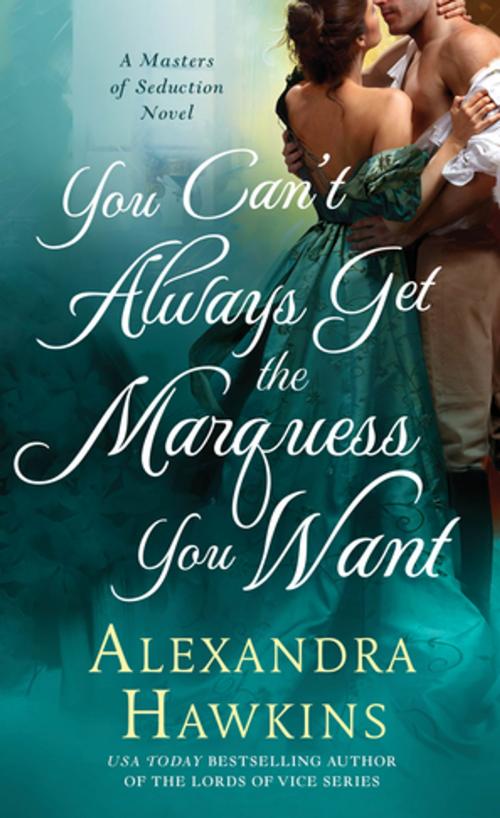 Cover of the book You Can't Always Get the Marquess You Want by Alexandra Hawkins, St. Martin's Press