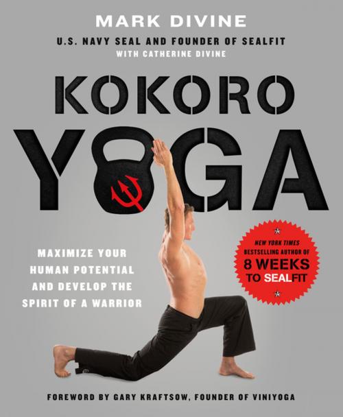 Cover of the book Kokoro Yoga: Maximize Your Human Potential and Develop the Spirit of a Warrior--the SEALfit Way by Mark Divine, Catherine Divine, St. Martin's Press
