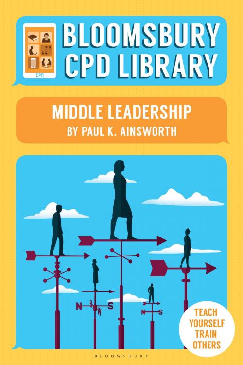 Cover of the book Bloomsbury CPD Library: Middle Leadership by Paul K. Ainsworth, Sarah Findlater, Bloomsbury CPD Library, Bloomsbury Publishing