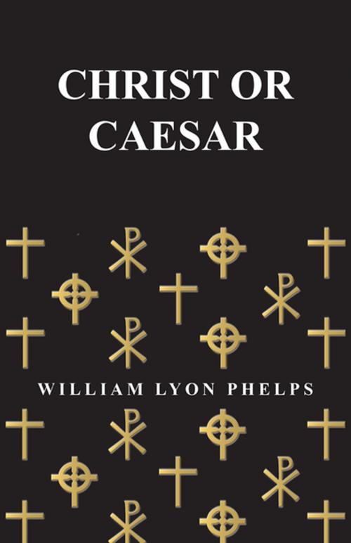Cover of the book Christ or Caesar by William Lyon Phelps, Read Books Ltd.