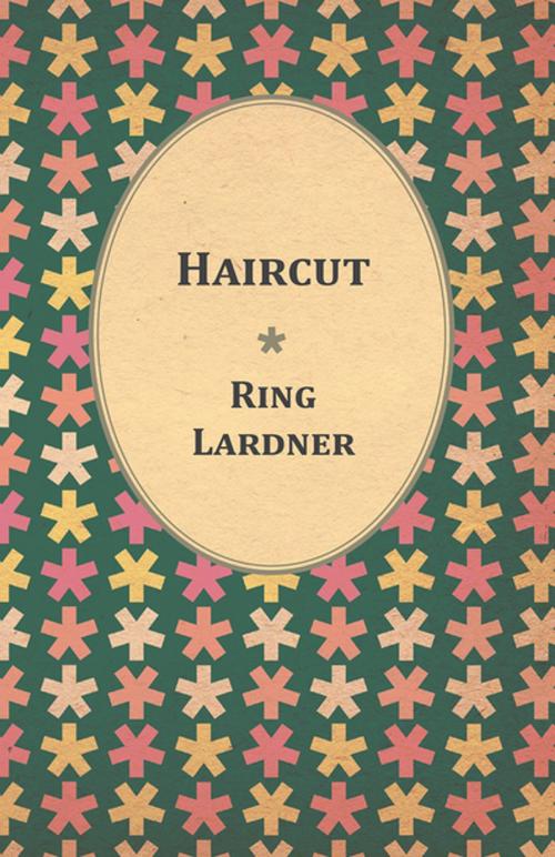 Cover of the book Haircut by Ring Lardner, Read Books Ltd.