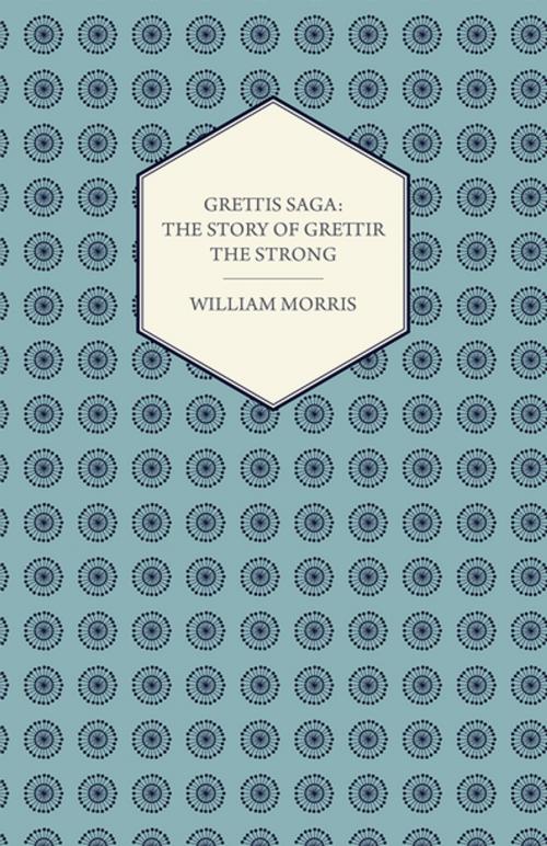 Cover of the book Grettis Saga: The Story of Grettir the Strong by William Morris, Read Books Ltd.