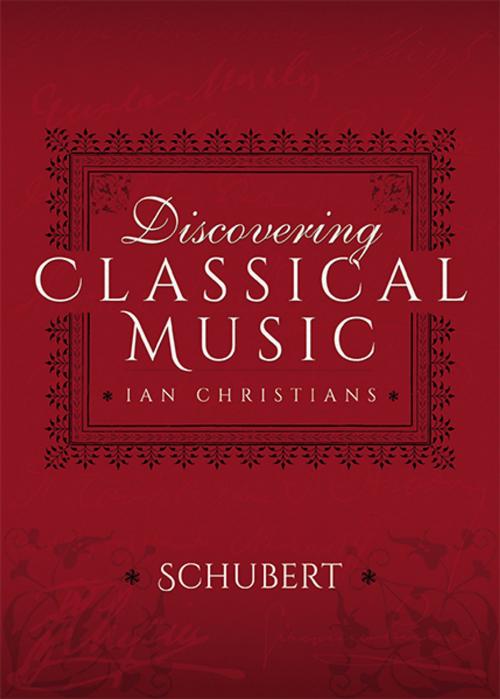 Cover of the book Discovering Classical Music: Schubert by Ian Christians, Sir Charles Groves CBE, Pen and Sword