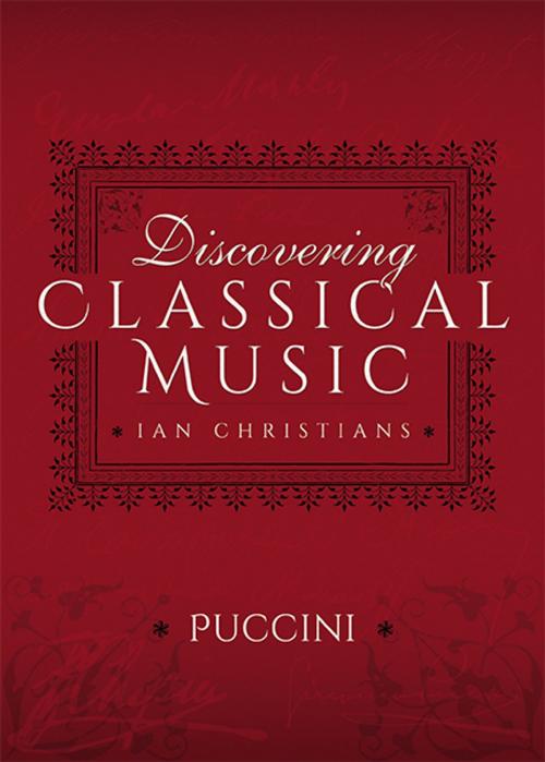 Cover of the book Discovering Classical Music: Puccini by Ian Christians, Sir Charles Groves CBE, Pen and Sword