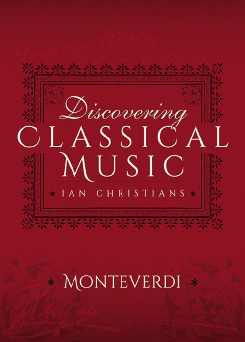 Cover of the book Discovering Classical Music: Monteverdi by Ian Christians, Sir Charles Groves CBE, Pen and Sword