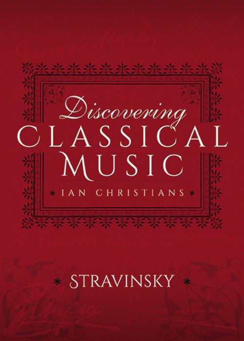 Cover of the book Discovering Classical Music: Stravinsky by Ian Christians, Sir Charles Groves CBE, Pen and Sword