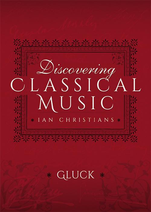 Cover of the book Discovering Classical Music: Gluck by Ian Christians, Sir Charles Groves CBE, Pen and Sword
