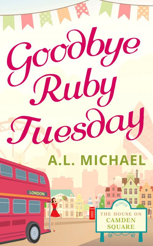 Cover of the book Goodbye Ruby Tuesday (The House on Camden Square, Book 1) by A. L. Michael, HarperCollins Publishers