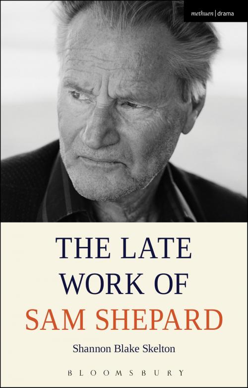 Cover of the book The Late Work of Sam Shepard by Shannon Blake Skelton, Bloomsbury Publishing