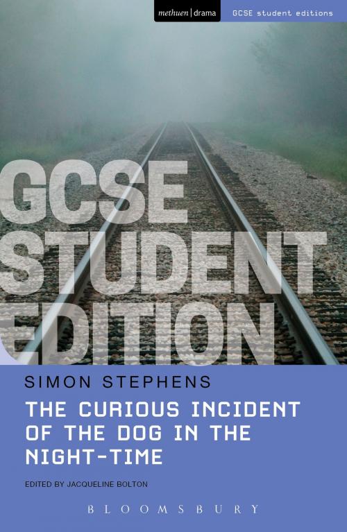 Cover of the book The Curious Incident of the Dog in the Night-Time GCSE Student Edition by Simon Stephens, Bloomsbury Publishing