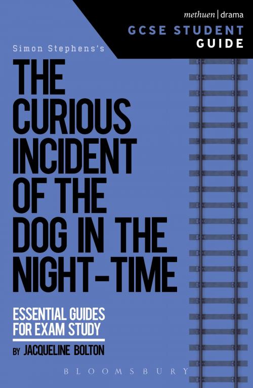 Cover of the book The Curious Incident of the Dog in the Night-Time GCSE Student Guide by Jacqueline Bolton, Bloomsbury Publishing