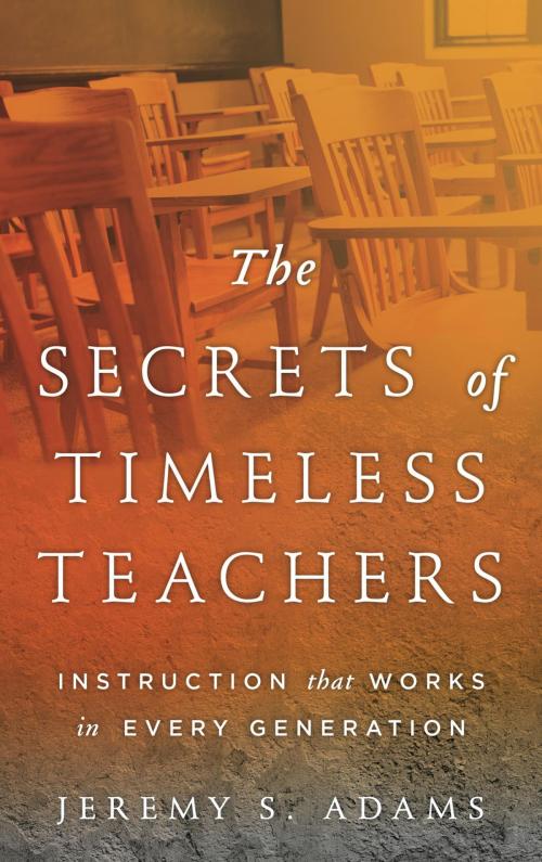 Cover of the book The Secrets of Timeless Teachers by Jeremy S. Adams, Rowman & Littlefield Publishers