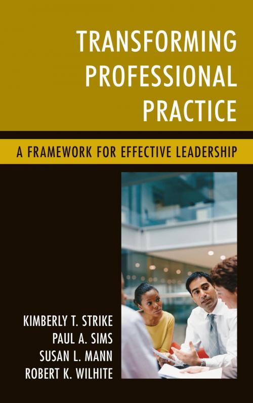 Cover of the book Transforming Professional Practice by Kimberly T. Strike, Paul A. Sims, Susan L. Mann, Robert K. Wilhite, Rowman & Littlefield Publishers