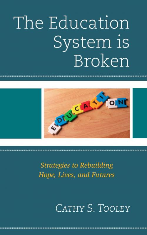 Cover of the book The Education System is Broken by Cathy S. Tooley, Rowman & Littlefield Publishers