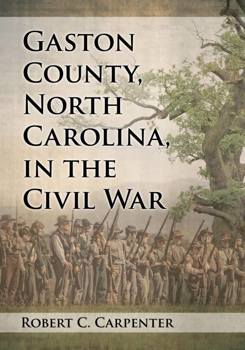 Cover of the book Gaston County, North Carolina, in the Civil War by Robert C. Carpenter, McFarland & Company, Inc., Publishers