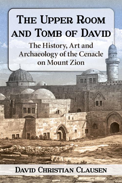 Cover of the book The Upper Room and Tomb of David by David Christian Clausen, McFarland & Company, Inc., Publishers