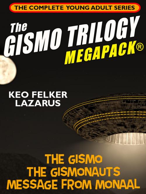 Cover of the book The Gismo Trilogy MEGAPACK®: The Complete Young Adult Series by Keo Felker Lazarus, Wildside Press LLC