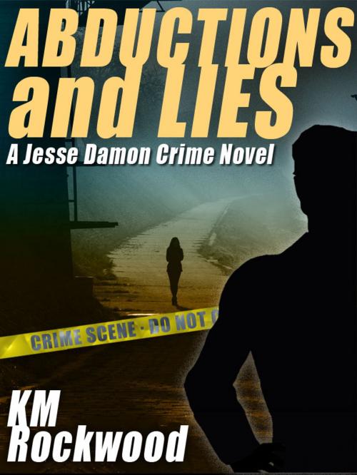 Cover of the book Abductions and Lies: A Jesse Damon Crime Novel by KM Rockwood, Wildside Press LLC