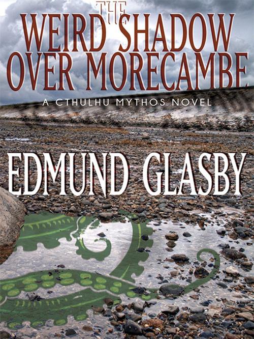 Cover of the book The Weird Shadow Over Morecambe: A Cthulhu Mythos Novel by Edmund Glasby, Wildside Press LLC