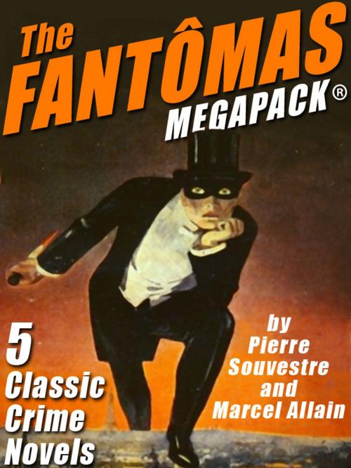 Cover of the book The Fantômas MEGAPACK® by Pierre Souvestre, Marcel Allain, Wildside Press LLC