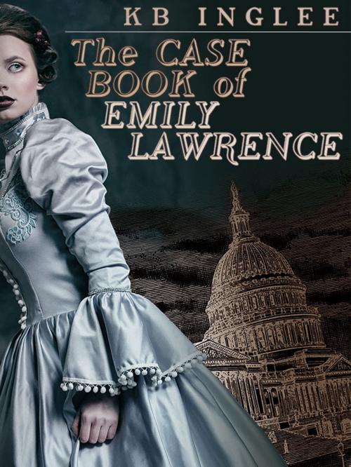 Cover of the book The Case Book of Emily Lawrence by KB Inglee, Wildside Press LLC