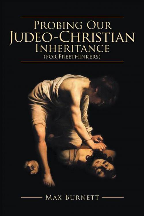 Cover of the book Probing Our Judeo-Christian Inheritance (For Freethinkers) by Max Burnett, Archway Publishing
