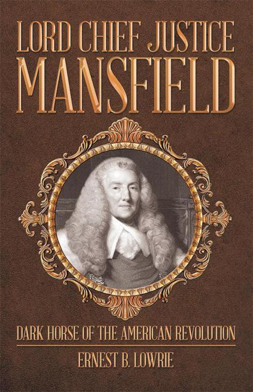 Cover of the book Lord Chief Justice Mansfield by Ernest B. Lowrie, Archway Publishing