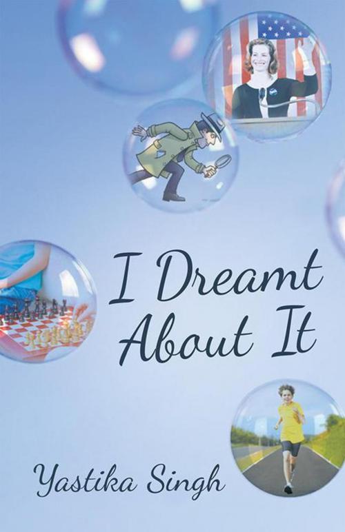 Cover of the book I Dreamt About It by Yastika Singh, Archway Publishing