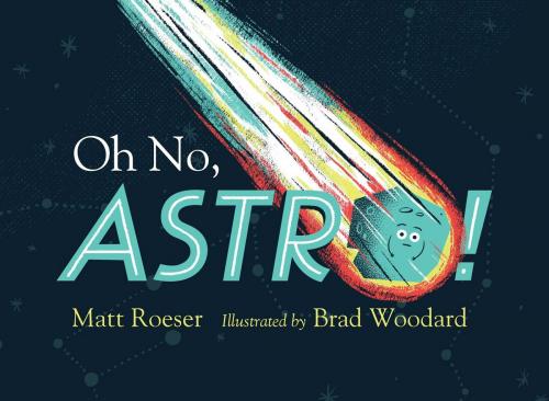 Cover of the book Oh No, Astro! by Matt Roeser, Simon & Schuster Books for Young Readers