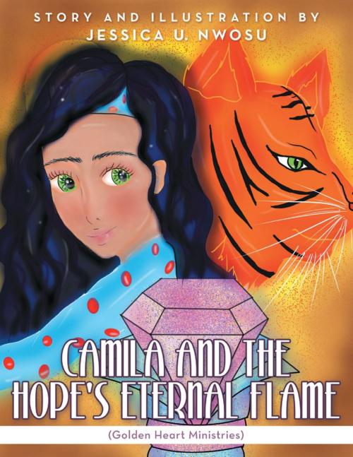 Cover of the book Camila and the Hope's Eternal Flame: (Golden Heart Ministries) by Jessica U. Nwosu, Lulu Publishing Services