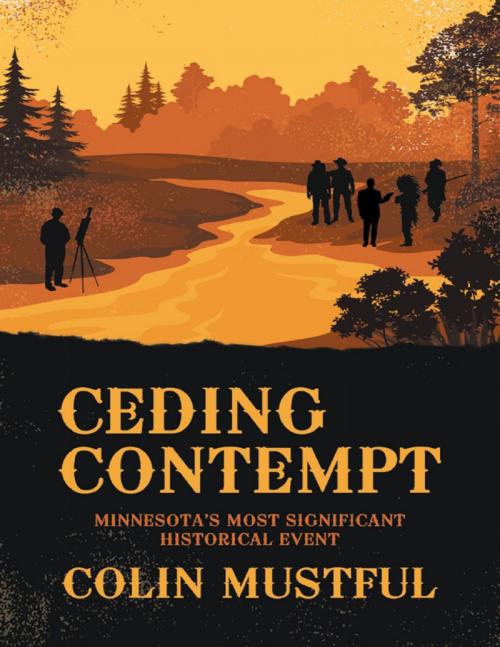 Cover of the book Ceding Contempt: Minnesota’s Most Significant Historical Event by Colin Mustful, Lulu Publishing Services