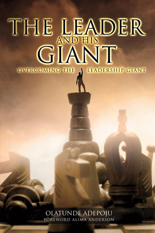 Cover of the book The Leader and His Giant: Overcoming the Leadership Giant by Olatunde Adepoju, Ayo Ajiboye, General Bolaji Koleoso, BookBaby