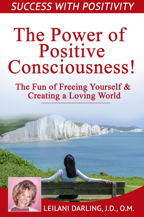 Cover of the book The Power of Positive Consciousness by Leilani Darling J.D. O.M., BookBaby