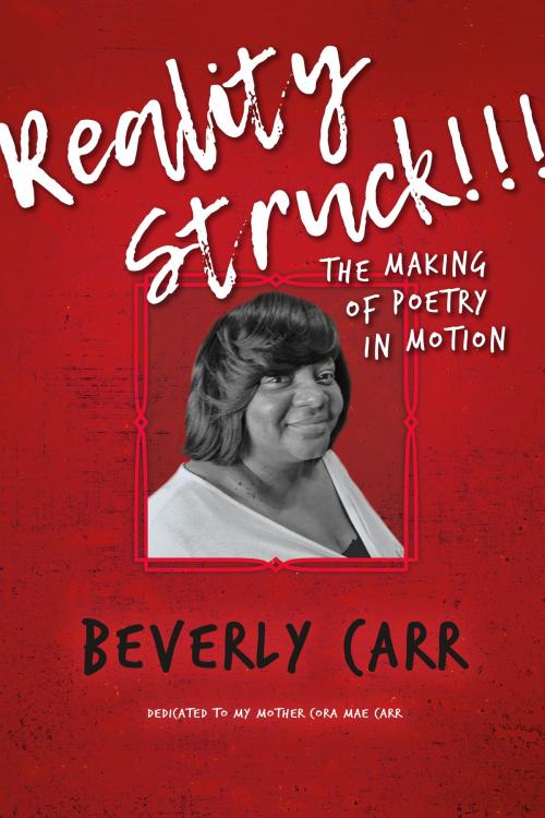Cover of the book Reality Struck!!! THE MAKING OF POETRY IN MOTION by Beverly Carr, BookBaby