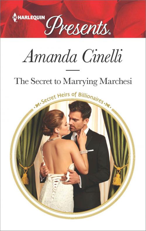 Cover of the book The Secret to Marrying Marchesi by Amanda Cinelli, Harlequin