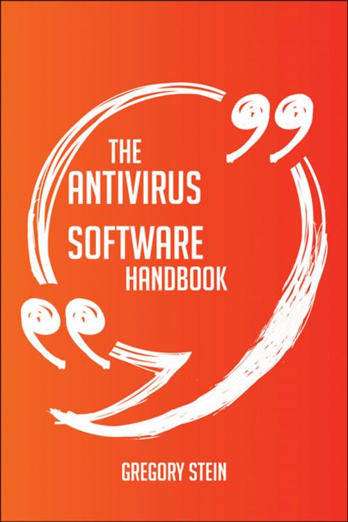 Cover of the book The Antivirus software Handbook - Everything You Need To Know About Antivirus software by Gregory Stein, Emereo Publishing