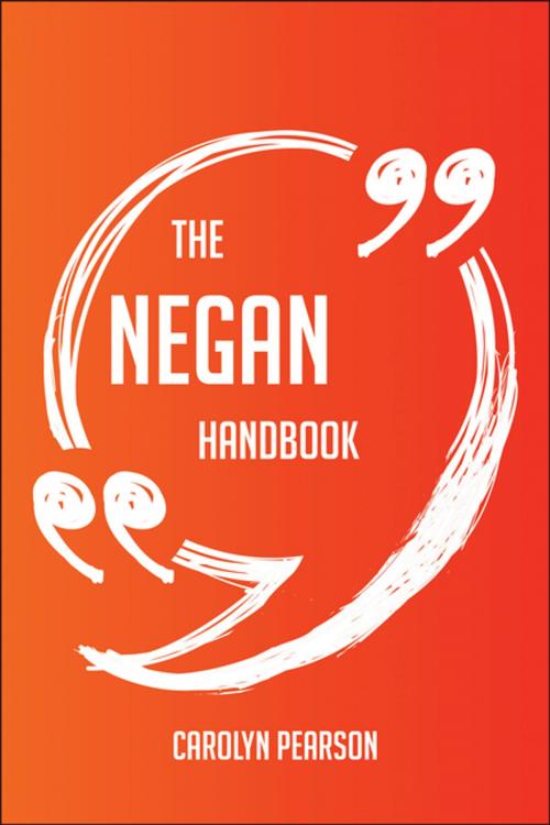 Cover of the book The Negan Handbook - Everything You Need To Know About Negan by Carolyn Pearson, Emereo Publishing