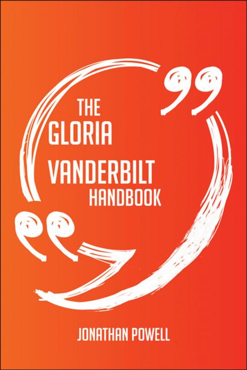 Cover of the book The Gloria Vanderbilt Handbook - Everything You Need To Know About Gloria Vanderbilt by Jonathan Powell, Emereo Publishing