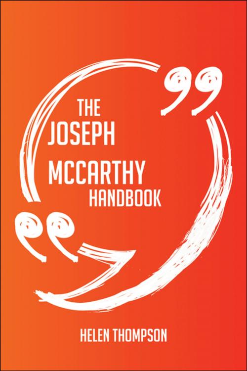 Cover of the book The Joseph McCarthy Handbook - Everything You Need To Know About Joseph McCarthy by Helen Thompson, Emereo Publishing