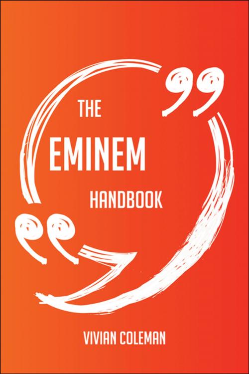 Cover of the book The Eminem Handbook - Everything You Need To Know About Eminem by Vivian Coleman, Emereo Publishing